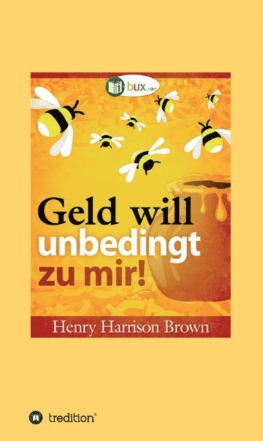 Henry Harrison Brown, I-Bux.Com - Geld will unbedingt zu mir!, E-bok