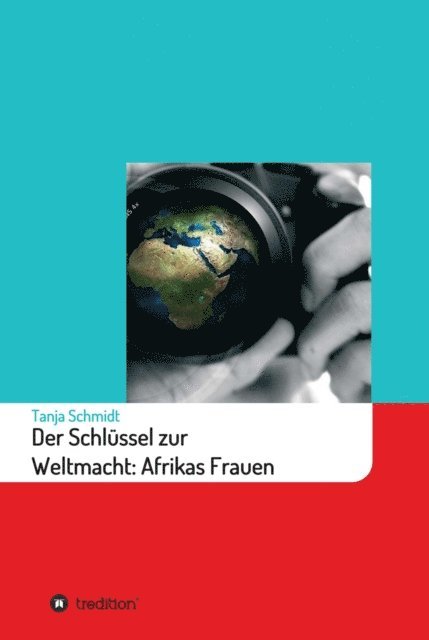 Tanja Schmidt - Der Schlüssel zur Weltmacht: Afrikas Frauen, E-bok