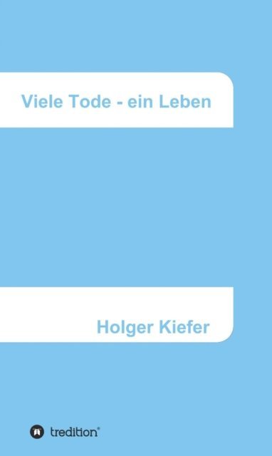 Holger Kiefer - Viele Tode - ein Leben, E-bok