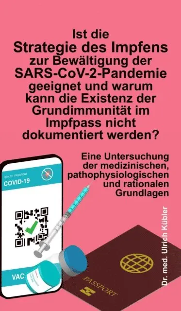 Ulrich Kubler - Ist die Strategie des Impfens zur Bewältigung der SARS-CoV-2-Pandemie geeignet und warum kann die Existenz der Grundimmunität im Impfpass nicht dokumentiert werden?, E-bok. Tillgänglighet: Lägg i varukorg
