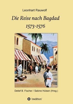 Leonhart Rauwolf, Detlef B. Fischer - Die Reise nach Bagdad 1573-1576, Häftad. Tillgänglighet: Lägg i varukorg