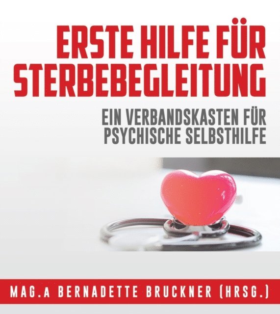 Ingrid Auer, Eicher Music, Mag. Dr. Peter Rigler, Isabel Lopez-Kubben, Michaela Hoss, Ulla und Robert Gschwandtner, Andrea Fuchs, Susanne Auinger, Bernadette Bruckner, inside out media - Erste Hilfe für Sterbebegleitung, E-bok