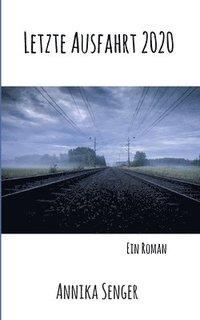 Letzte Ausfahrt 2020: Ein Roman
