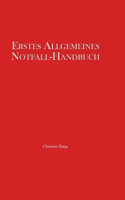 Christian Rupp - Erstes Allgemeines Notfall-Handbuch, Inbunden