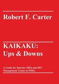 Kaikaku: Ups & Downs: A Guide for Interim CROs and DIY Management Teams in SMEs.