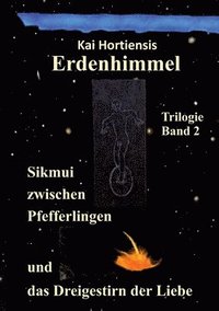 Sikmui zwischen Pfefferlingen und das Dreigestirn der Liebe: Erdenhimmel - Trilogie Band 2