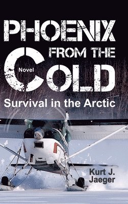 Kurt Jaeger - Phoenix from the Cold: Survival in the Arctic, Inbunden