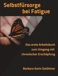Selbstf�rsorge bei Fatigue: Das erste Arbeitsbuch zum Umgang mit chronischer Ersch�pfung