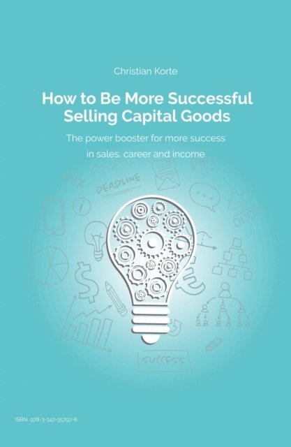 Yan-Tobias Ramb, Dirk Kreuter, Christian Korte - How to Be More Successful Selling Capital Goods, E-bok