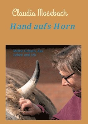 Claudia Mosebach - Hand aufs Horn: Meine Ochsen, das Leben und ich, Häftad. Tillgänglighet: Lägg i varukorg