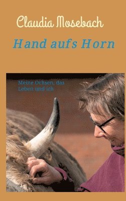 Claudia Mosebach - Hand aufs Horn: Meine Ochsen, das Leben und ich, Inbunden. Tillgänglighet: Lägg i varukorg