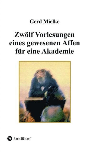 Gerd Mielke - Zwölf Vorlesungen eines gewesenen Affen für eine Akademie, E-bok