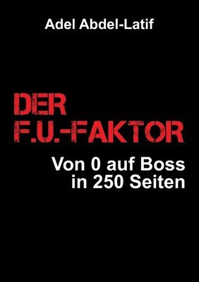 Adel Abdel-Latif - Der F.U.-Faktor: Von 0 auf Boss in 250 Seiten, Häftad. Tillgänglighet: Lägg i varukorg