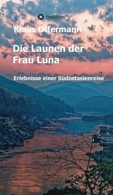 Klaus Offermann - Die Launen der Frau Luna: Erlebnisse einer Südostasienreise, Inbunden