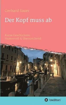 Gerhard Sauer - Der Kopf muss ab: Kurze Geschichten. Humorvoll & überraschend, Häftad