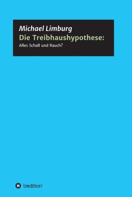 Michael Limburg - Die Treibhaushypothese: Alles Schall und Rauch?, E-bok
