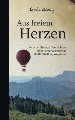 Sascha Wollny - Aus freiem Herzen: Zehn berührende Geschichten einer bemerkenswerten Heißluftballonpassagierin, Häftad