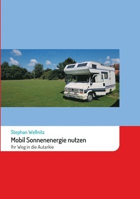 Stephan Wellnitz - Mobil Sonnenenergie nutzen: Ihr Weg in die Autarkie, Häftad. Tillgänglighet: Lägg i varukorg