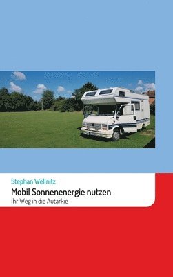 Stephan Wellnitz - Mobil Sonnenenergie nutzen: Ihr Weg in die Autarkie, Inbunden. Tillgänglighet: Lägg i varukorg