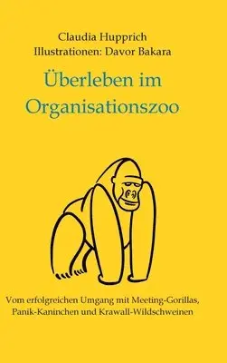 Claudia Hupprich - Überleben Im Organisationszoo: Vom erfolgreichen Umgang mit Meeting-Gorillas, Panik-Kaninchen und Krawall-Wildschweinen, Inbunden. Tillgänglighet: Lägg i varukorg