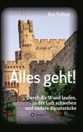 Alles geht!: Durch die Wand laufen, in der Luft schweben und andere Kunstst�cke