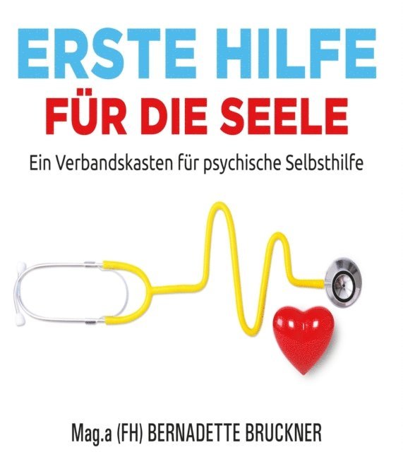 Dr. Harry Merl, Sebastian Mauritz, Susanne Jarolim, Carina Lipold, Christiane Werzowa, Bernadette Bruckner, insideout media - Erste Hilfe für die Seele, E-bok