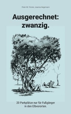 Peter M. Förster, Foersterhilms - Ausgerechnet: zwanzig.:20 Parkplätze nur für Fußgänger in den Elbvororten., Häftad