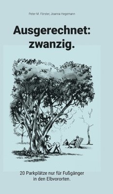 Peter M. Förster, Foersterhilms - Ausgerechnet: zwanzig.:20 Parkplätze nur für Fußgänger in den Elbvororten., Inbunden