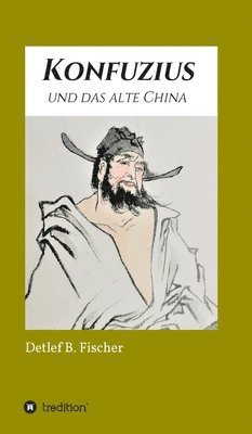 Detlef B. Fischer - Konfuzius und das alte China, Inbunden. Tillgänglighet: Lägg i varukorg