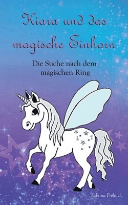 Sabrina Fröhlich - Kiara und das magische Einhorn: Die Suche nach dem magischen Ring, Häftad. Tillgänglighet: Lägg i varukorg