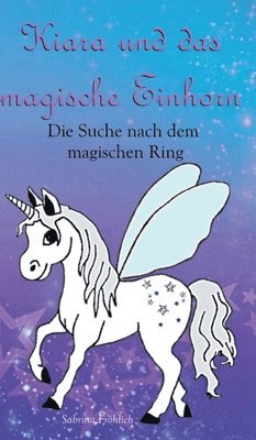 Sabrina Fröhlich - Kiara und das magische Einhorn: Die Suche nach dem magischen Ring, Inbunden. Tillgänglighet: Lägg i varukorg