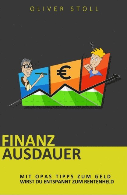 Oliver Stoll - Finanzausdauer - Spielerisch mit Hilfe von Bildern und Zitaten verstehen, wie einfach das Thema Geldanlage doch eigentlich ist, E-bok