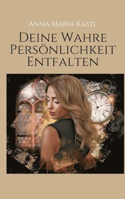 Anna Maria Kastl - Deine wahre Persönlichkeit entfalten, Inbunden. Tillgänglighet: Lägg i varukorg