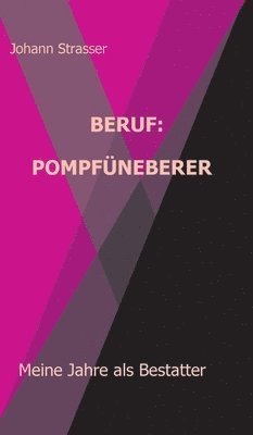 Johann Strasser - Beruf: Pompfüneberer: Meine Jahre als Bestatter, Inbunden