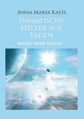 Anna Maria Kastl - Himmlische Helfer auf Erden: Engel ohne Flügel, Häftad. Tillgänglighet: Lägg i varukorg