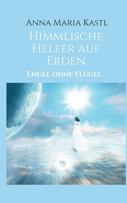 Anna Maria Kastl - Himmlische Helfer auf Erden: Engel ohne Flügel, Inbunden. Tillgänglighet: Lägg i varukorg