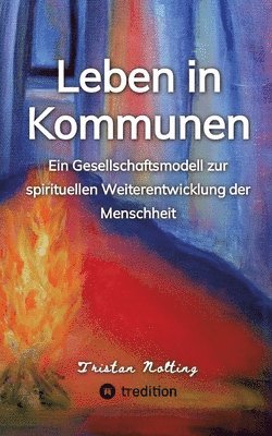 Tristan Nolting - Leben in Kommunen: Ein Gesellschaftsmodell zur spirituellen Weiterentwicklung der Menschheit, Häftad