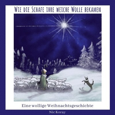 Nic Koray - Wie die Schafe ihre weiche Wolle bekamen: Eine wollige Weihnachtsgeschichte, Häftad