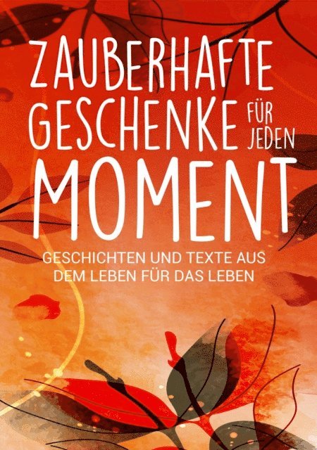 Ulrike Claudia Krenn, Rosemarie Simmendinger-Katai, Regine Freimund, Melanie Reiig, Marlis Anna Krieger, Lea Maria Wernli, Katharina Lettich, Isabella Ferdiny, Heidi Rast, Evelyn Haberlin, Claudia Zolch, Claudia Sattler, Saskia Savita Schulte, Christine Schorer, Christine Meyne, Christine Eickert, Birgit Mathon, Andrea Milbrodt, Annette Kassebaum, Alexandra Ballhorn, Kerstin Stolpe, Silvia Heimburger, Saskia Savita Schulte - Zauberhafte Geschenke für jeden Moment, E-bok