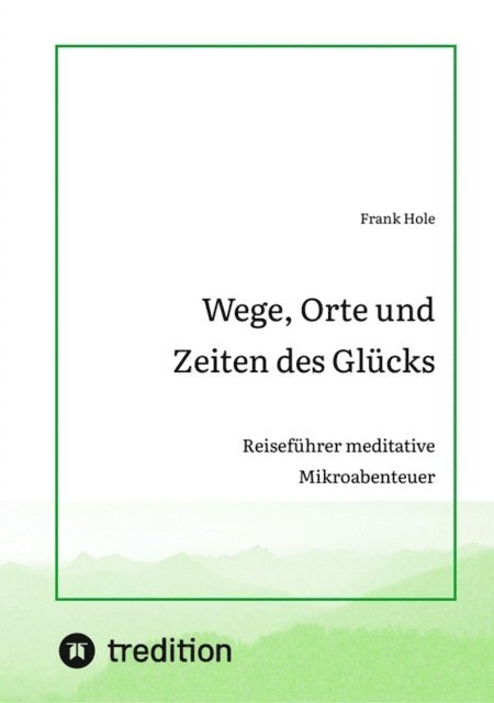 Frank Hole - Wege, Orte und Zeiten des Glücks, E-bok