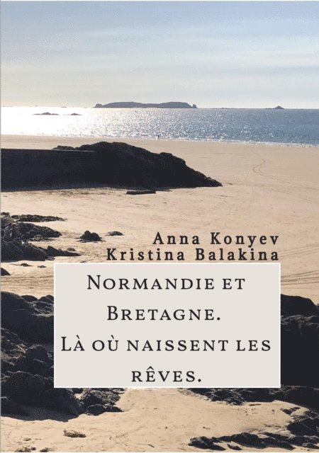 Kristina Balakina, Anna Konyev - Normandie et Bretagne - Là où naissent les rêves, E-bok