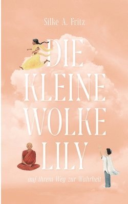 Silke A. Fritz - Die kleine Wolke Lily - auf ihrem Weg zur Wahrheit: Eine inspirierende Reise zu deiner Wahrheit I Roman über verschiedene Kulturen und was uns verbind, Häftad