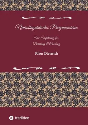 Neurolinguistisches Programmieren - Eine Einführung für Beratung und Coaching: NLP für Beratung und Coaching