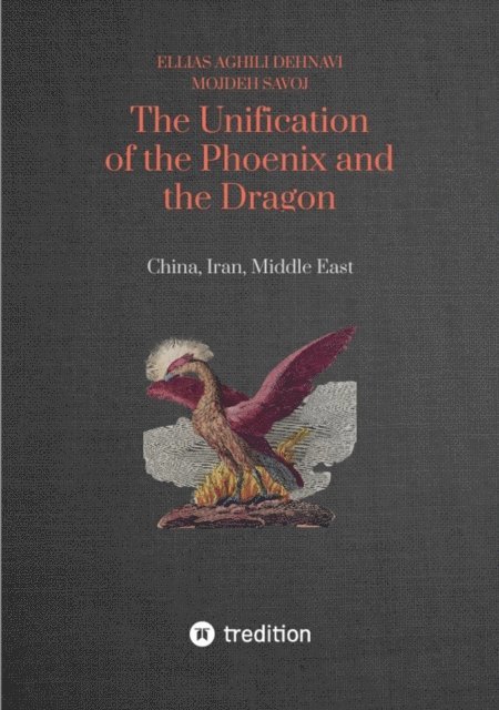 Mojdeh Savoj, Ellias Aghili Dehnavi - Unification of the Phoenix and the Dragon, E-bok