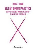 Silent Drum Practice - interaktives Schlagzeugbuch mit 30 Übungen und 38 Videos für Anfänger*innen und Fortgeschrittene