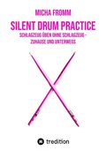 Silent Drum Practice - interaktives Schlagzeugbuch mit 30 Ã¿bungen und 38 Videos fÃ¼r AnfÃ¿nger*innen und Fortgeschrittene