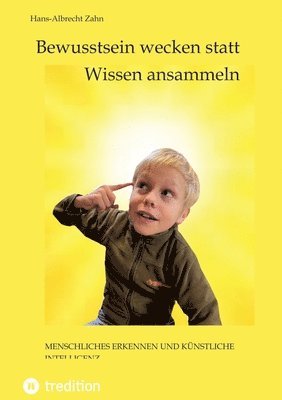 Hans-Albrecht Zahn - Bewusstsein wecken statt Wissen ansammeln: Menschliche Erkenntnis und künstliche Intelligenz, Häftad. Tillgänglighet: Lägg i varukorg