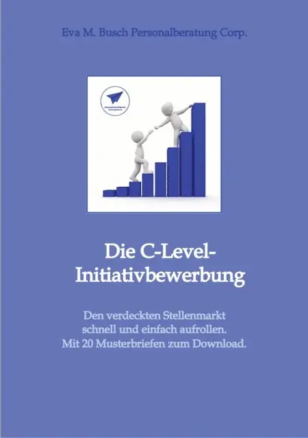 Eva M. Busch Personalberatung Corp. - Die C-Level-Initiativbewerbung - Vorstellung der verschiedenen Möglichkeiten und Schritt-für Schritt-Anleitung zur Erschließung der individuellen Chancen von Managerinnen und Managern., E-bok. Tillgänglighet: Lägg i varukorg