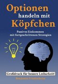 Optionen handeln mit K�pfchen - Profitable Tipps aus der Praxis f�r fortgeschrittene Optionstrader: Passives Einkommen mit fortgeschrittenen Strategie