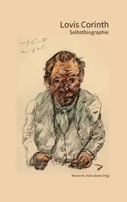 Lovis Corinth, Werner B. Hohe-Dorst - Lovis Corinth: Selbstbiographie, Inbunden. Tillgänglighet: Lägg i varukorg
